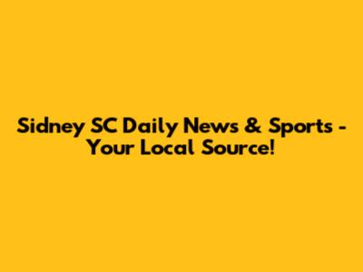 Sidney SC Daily News & Sports - Your Local Source!