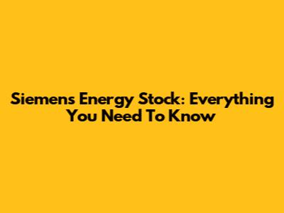 Siemens Energy Stock: Everything You Need To Know