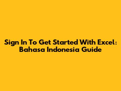 Sign In To Get Started With Excel: Bahasa Indonesia Guide