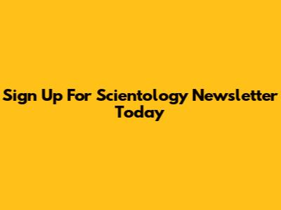 Sign Up For Scientology Newsletter Today