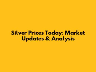 Silver Prices Today: Market Updates & Analysis