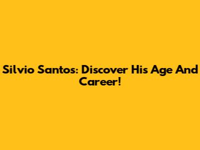 Silvio Santos: Discover His Age And Career!