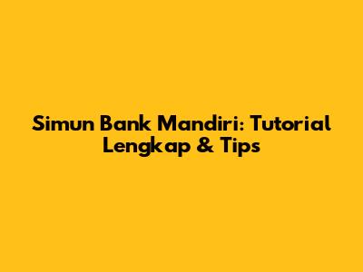 Simun Bank Mandiri: Tutorial Lengkap & Tips