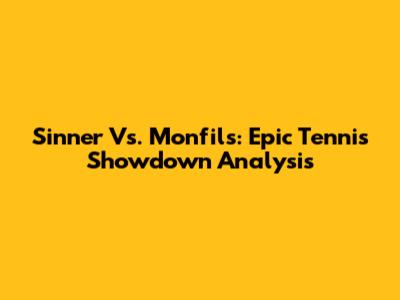 Sinner Vs. Monfils: Epic Tennis Showdown Analysis