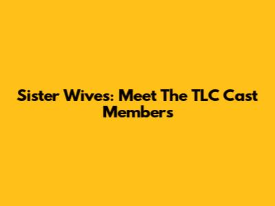 Sister Wives: Meet The TLC Cast Members