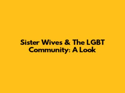 Sister Wives & The LGBT Community: A Look