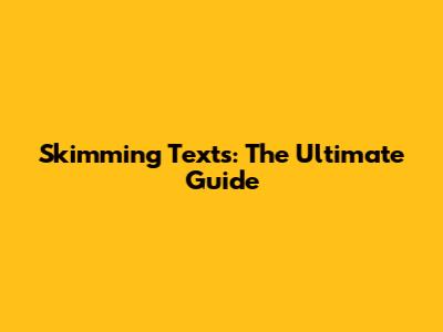 Skimming Texts: The Ultimate Guide