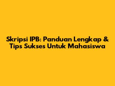 Skripsi IPB: Panduan Lengkap & Tips Sukses Untuk Mahasiswa