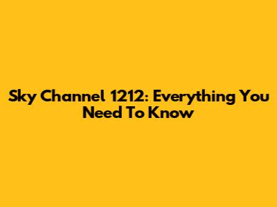 Sky Channel 1212: Everything You Need To Know