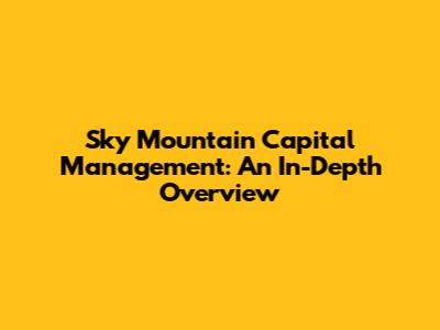 Sky Mountain Capital Management: An In-Depth Overview