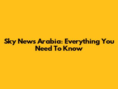 Sky News Arabia: Everything You Need To Know