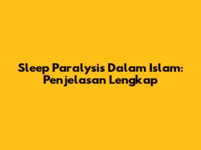 Sleep Paralysis Dalam Islam: Penjelasan Lengkap