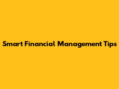 Smart Financial Management Tips