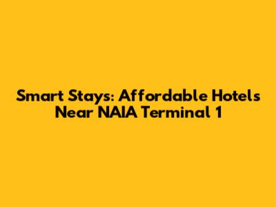 Smart Stays: Affordable Hotels Near NAIA Terminal 1