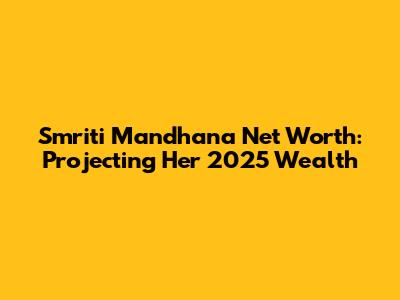 Smriti Mandhana Net Worth: Projecting Her 2025 Wealth
