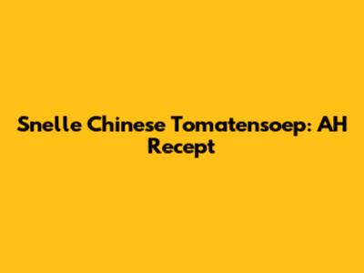 Snelle Chinese Tomatensoep: AH Recept
