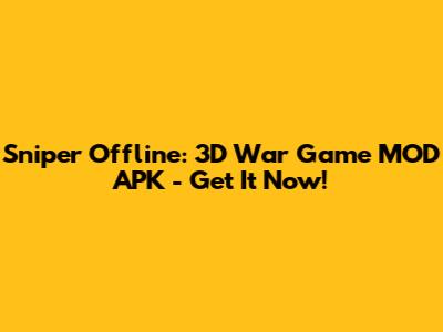 Sniper Offline: 3D War Game MOD APK - Get It Now!