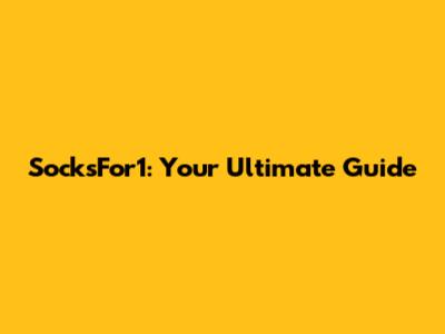 SocksFor1: Your Ultimate Guide