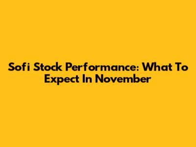 Sofi Stock Performance: What To Expect In November