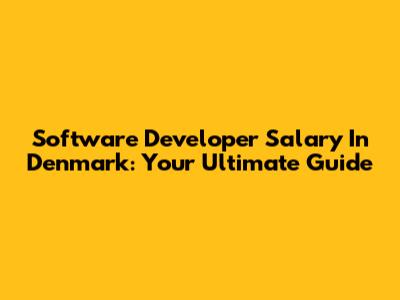 Software Developer Salary In Denmark: Your Ultimate Guide