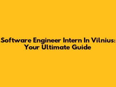 Software Engineer Intern In Vilnius: Your Ultimate Guide