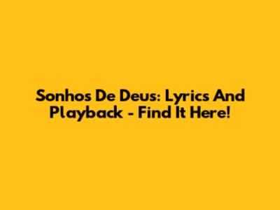 Sonhos De Deus: Lyrics And Playback - Find It Here!