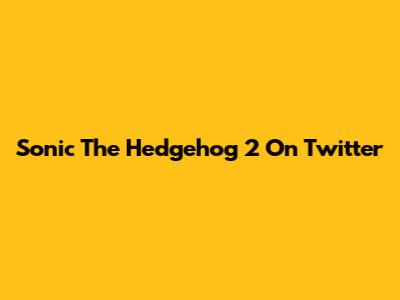 Sonic The Hedgehog 2 On Twitter