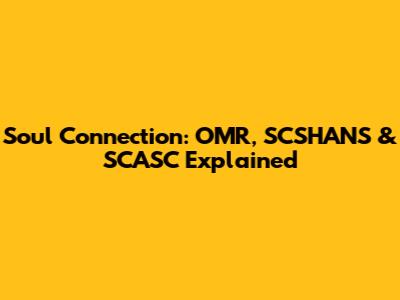 Soul Connection: OMR, SCSHANS & SCASC Explained