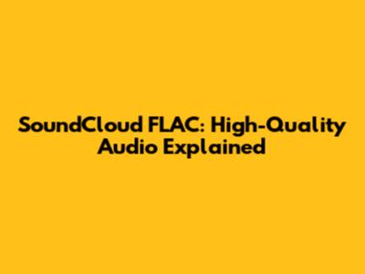 SoundCloud FLAC: High-Quality Audio Explained