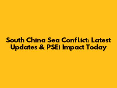 South China Sea Conflict: Latest Updates & PSEi Impact Today
