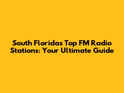 South Florida's Top FM Radio Stations: Your Ultimate Guide