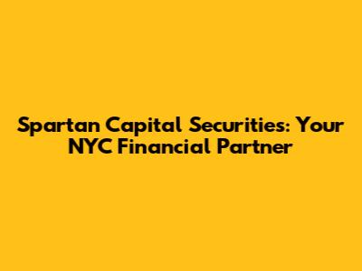 Spartan Capital Securities: Your NYC Financial Partner