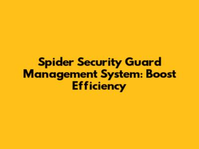 Spider Security Guard Management System: Boost Efficiency
