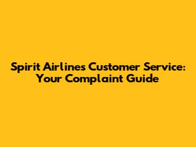 Spirit Airlines Customer Service: Your Complaint Guide