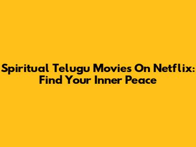 Spiritual Telugu Movies On Netflix: Find Your Inner Peace