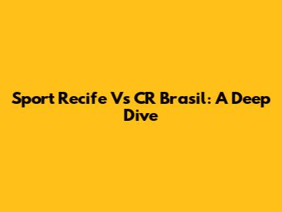 Sport Recife Vs CR Brasil: A Deep Dive
