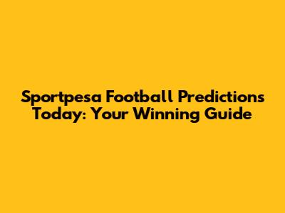 Sportpesa Football Predictions Today: Your Winning Guide