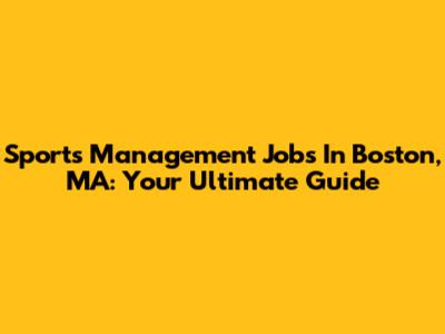 Sports Management Jobs In Boston, MA: Your Ultimate Guide