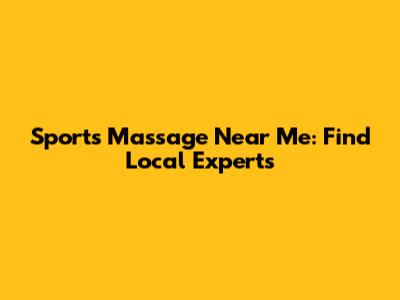 Sports Massage Near Me: Find Local Experts