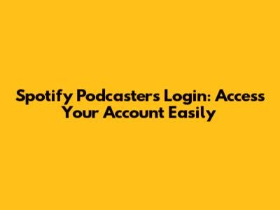 Spotify Podcasters Login: Access Your Account Easily