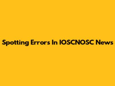 Spotting Errors In IOSCNOSC News