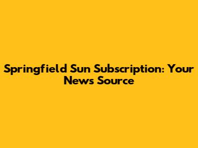 Springfield Sun Subscription: Your News Source