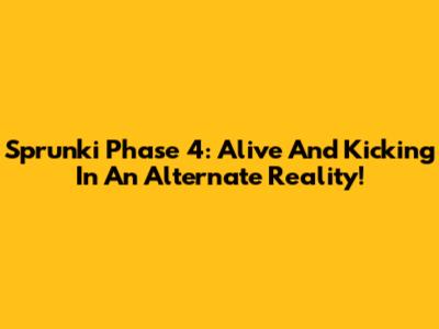 Sprunki Phase 4: Alive And Kicking In An Alternate Reality!