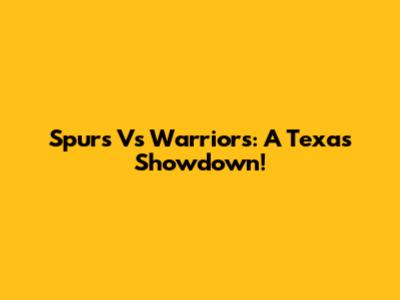 Spurs Vs Warriors: A Texas Showdown!