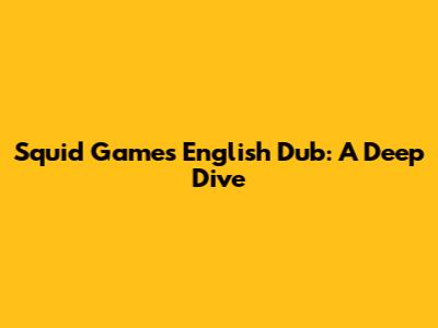 Squid Game's English Dub: A Deep Dive
