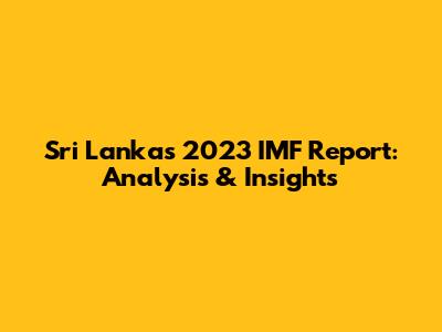 Sri Lanka's 2023 IMF Report: Analysis & Insights