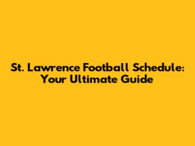 St. Lawrence Football Schedule: Your Ultimate Guide