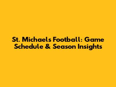 St. Michael's Football: Game Schedule & Season Insights