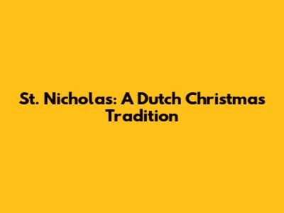 St. Nicholas: A Dutch Christmas Tradition