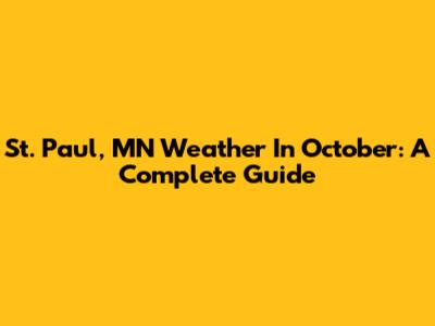 St. Paul, MN Weather In October: A Complete Guide